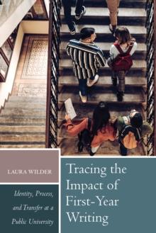 Tracing the Impact of First-Year Writing : Identity, Process, and Transfer at a Public University