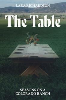 The Table : Seasons on a Colorado Ranch