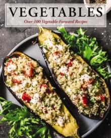 Vegetables : Over 100 Vegetable-Forward Recipes