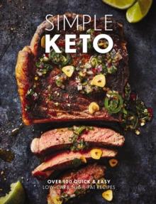 Simple Keto : Over 100 Quick and   Easy Low-Carb, High-Fat Ketogenic Recipes