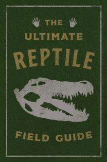 The Ultimate Reptile Field Guide : The Herpetologist's Handbook