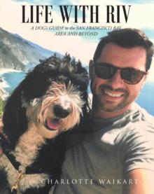 Life with Riv : A DOGaEUR(tm)s GUIDE to the SAN FRANCISCO BAY AREA AND BEYOND