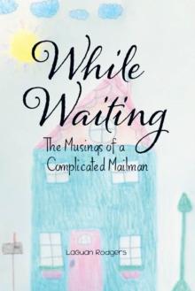 While Waiting : The Musings of a Complicated Mailman