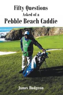 Fifty Questions Asked of a Pebble Beach Caddie