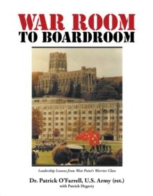 WAR ROOM to BOARDROOM : Leadership Lessons from West Point's Warrior Class