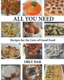 All You Need : Recipes for the Love of Good Food