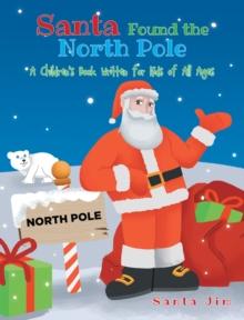 Santa Found The North Pole : A Children's Book Written for Kids of All Ages