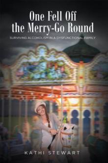 One Fell Off The Merry-Go Round : Surviving Alcoholism in a Dysfunctional Family