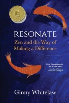 Resonate : Zen and the Way of Making a Difference