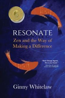 Resonate : Zen and the Way of Making a Difference