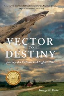 Vector to Destiny : Journey of a Vietnam F-4 Fighter Pilot