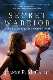 Secret Warrior : A Coach and Fighter, On and Off the Court