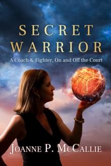 Secret Warrior : A Coach and Fighter, On and Off the Court