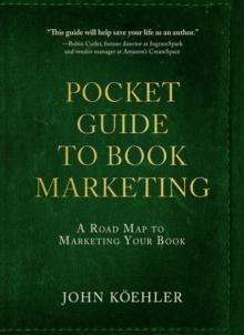 The Pocket Guide to Book Marketing : A Road Map to Marketing Your Book