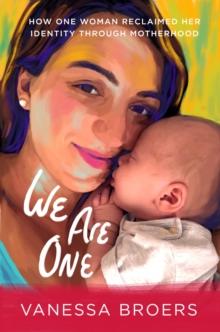 We Are One : How One Woman Reclaimed Her Identity Through Motherhood