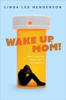 Wake Up, Mom! : Can't You See Your Son Is An Addict?