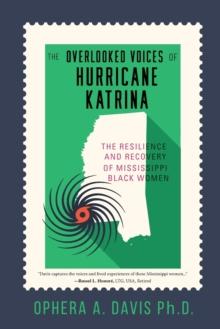 The Overlooked Voices of Hurricane Katrina : The Resilience and Recovery of Mississippi Black Women