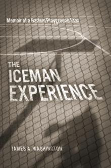 The Iceman Experience : Memoir of a Harlem Playground Star