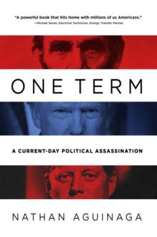 One Term : A Current Day Political Assassination