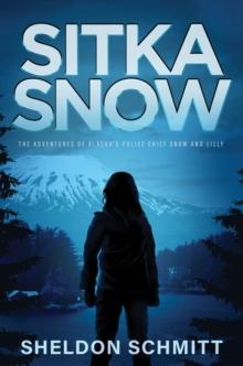 Sitka Snow : The Adventures of Alaska's Police Chief Snow and Lilly