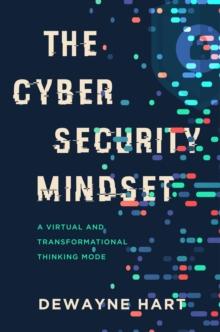 The Cybersecurity Mindset : A Virtual and Transformational Thinking Mode