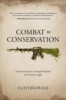 Combat to Conservation : A Marine's Journey through Darkness into Nature's Light