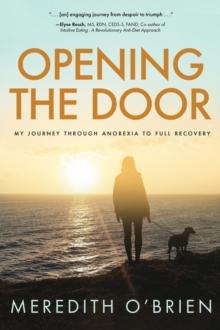 Opening the Door : My Journey Through Anorexia to Full Recovery