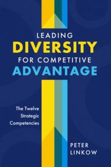 Leading Diversity for Competitive Advantage : The Twelve Strategic Competencies