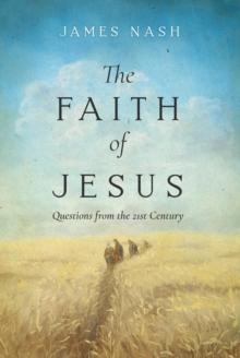 The Faith of Jesus : Questions from the 21st Century