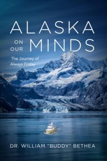 Alaska On Our Minds : The Journey of Always Friday