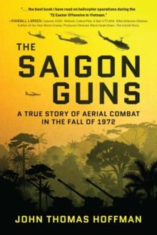 The Saigon Guns : A True Story of Aerial Combat in the Fall of 1972