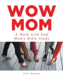 Wow Mom : A Walk with God: Mom's Bible Study