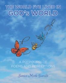 The World I've Lived In, God's World : A Potpourri of Poems and Perceptions