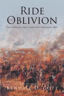 Ride to Oblivion : The Sterling Price Raid into Missouri, 1864