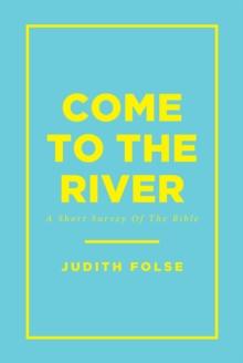 Come To The River : A Short Survey Of The Bible