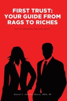 First Trust: Your Guide from Rags to Riches : For an Abundant Life and Career