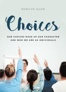 Choices : Our choices make up our character and who we are as individuals