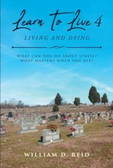 Learn To Live 4: Living and Dying : What Can You Do About Stress? What Happens When You Die?