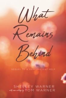 What Remains Behind : Sequel to A Very Present Help