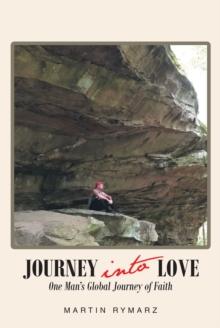 Journey into Love : One Man's Global Journey of Faith