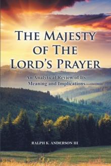 The Majesty of The Lord's Prayer : An Analytical Review of Its Meaning and Implications