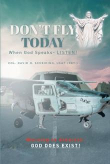 Don't Fly Today : When God Speaks- Listen!: Warning to Atheists- God does exist!