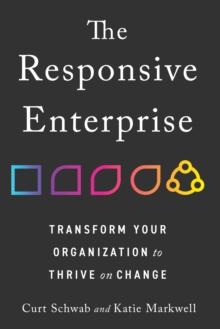 Responsive Enterprise : Transform Your Organization to Thrive on Change