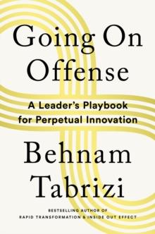 Going on Offense : A Leaders Playbook for Perpetual Innovation