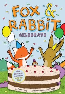 Fox & Rabbit Celebrate (Fox & Rabbit Book #3)