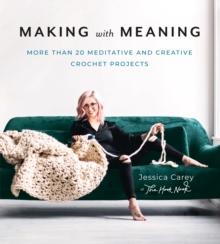 Making with Meaning : More Than 20 Meditative and Creative Crochet Projects