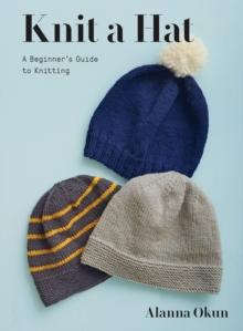 Knit a Hat : A Beginner's Guide to Knitting