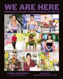 We Are Here : Visionaries of Color Transforming the Art World