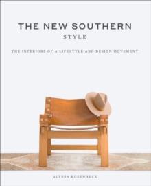 The New Southern Style : The Interiors of a Lifestyle and Design Movement