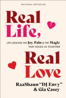 Real Life, Real Love : Life Lessons on Joy, Pain & the Magic That Holds Us Together